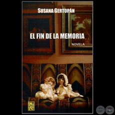 EL FIN DE LA MEMORIA - Autora: SUSANA GERTOPÁN - Año 2014